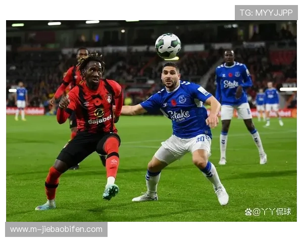 埃弗顿1-2伯恩茅斯，樱桃军团客场逆转太妃糖